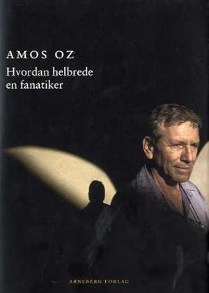 "Hvordan helbrede en fanatiker" av Amos Oz