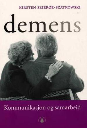 "Demens - kommunikasjon og samarbeid" av Kirsten Sejerøe-Szatkowski