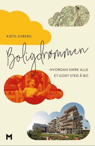 "Boligdrømmen hvordan sikre alle et godt sted å bo" av Kjetil Gyberg