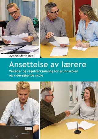 "Ansettelse av lærere - veileder og regelverksamling for grunnskolen og videregående skole" av Øystein Stette