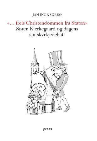 "Frels christendommen fra staten Søren Kierkegaard og dagens statskyrkjedebatt" av Jan Inge Sørbø