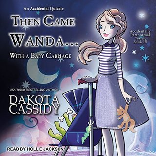 "Then Came Wanda...with a Baby Carriage Accidentally Paranormal Series, Book 15" av Dakota Cassidy