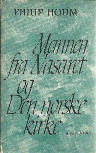 "Mannen fra Nasaret og den norske kirke" av Philip Houm