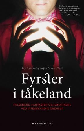 Fyrster i tåkeland - falsknere, fantaster og fanatikere ved vitenskapens grenser