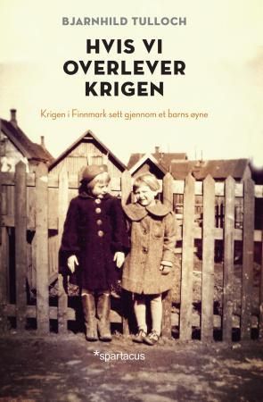 Hvis vi overlever krigen - krigen i Finnmark sett gjennom et barns øyne