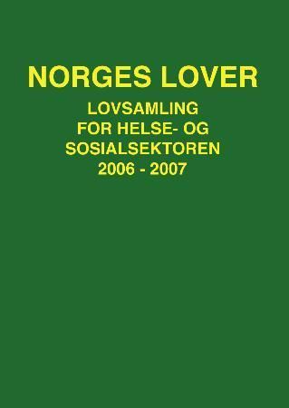 Norges lover - lovsamling for helse- og sosialsektoren 2006-2007