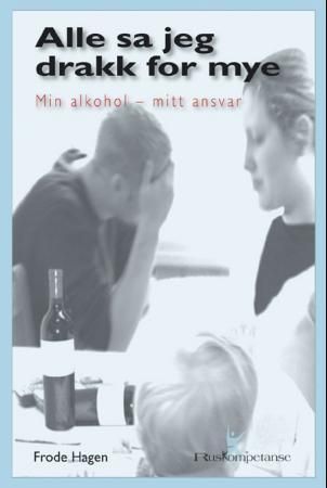 Alle sa jeg drakk for mye - min alkohol - mitt ansvar