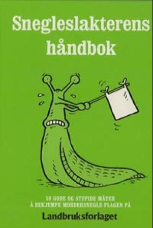 Snegleslakterens håndbok - 50 gode og stupide måter å bekjempe mordersnegle-plagen på