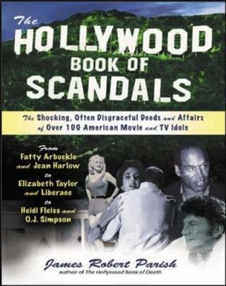 The Hollywood Book of Scandals - The Shocking, Often Disgraceful Deeds and Affairs of More Than 100 American Movie and TV Idols