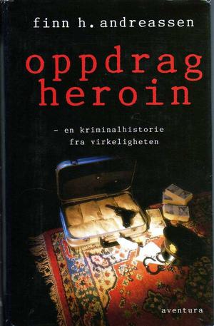 "Oppdrag heroin en kriminalhistorie fra virkeligheten" av Finn H.