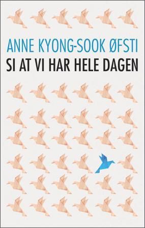 Si at vi har hele dagen - roman