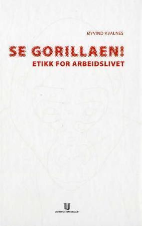 "Se gorillaen! - etikk for arbeidslivet" av Øyvind Kvalnes