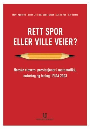 Rett spor eller ville veier? - norske elevers prestasjoner i matematikk, naturfag og lesing i PISA 2003