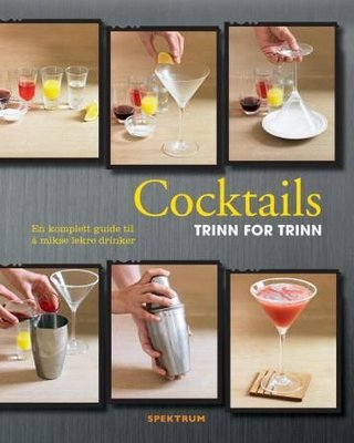 "Cocktails - trinn for trinn : en komplett guide til å mikse lekre drinker" av Fiona Biggs
