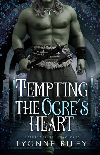 "Tempting the Ogre's Heart A Trollkin Lovers Novelette" av Lyonne Riley