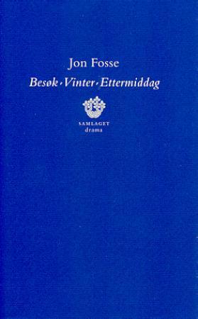 "Besøk ; Vinter ; Ettermiddag : tre skodespel" av Jon Fosse