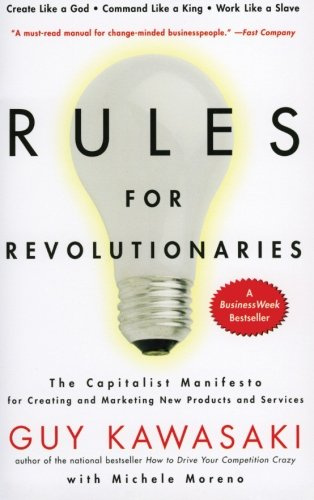 Rules For Revolutionaries - The Capitalist Manifesto for Creating and Marketing New Products and Services