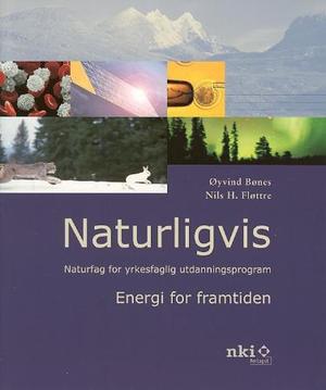 "Naturligvis - energi for framtiden : naturfag for yrkesfaglig utdanningsprogram" av Øyvind Bønes