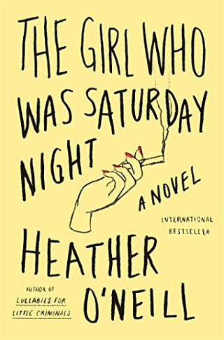 "The Girl Who Was Saturday Night A Novel" av Heather O'Neill