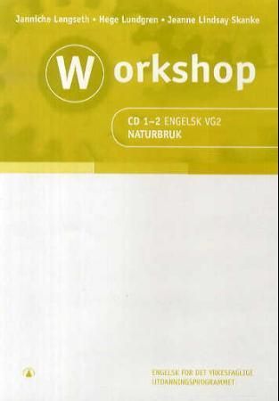 Workshop - CD 1-2 engelsk vg2 : naturbruk : engelsk for det yrkesfaglige utdanningsprogrammet