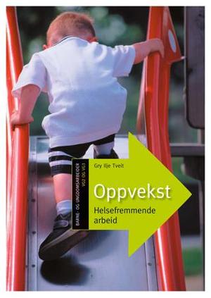 "Oppvekst - helsefremmende arbeid" av Gry Ilje Tveit