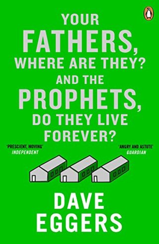 "Your Fathers, Where are They? and the Prophets, Do They Live Forever?" av Dave Eggers