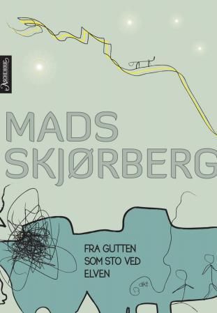 "Fra gutten som sto ved elven dikt" av Mads Skjørberg