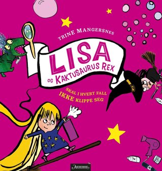 "Lisa og Kaktusaurus Rex skal i hvert fall ikke klippe seg" av Trine Mangersnes