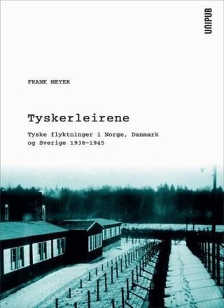 Tyskerleirene - tyske flyktninger i Norge, Danmark og Sverige 1938-1945