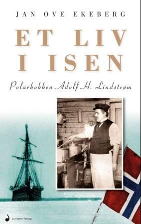 "Et liv i isen polarkokken Adolf H. Lindstrøm" av Jan Ove Ekeberg