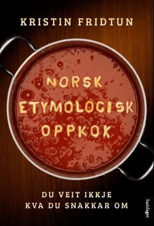 "Norsk etymologisk oppkok du veit ikkje kva du snakkar om" av Kristin Fridtun