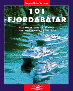 "101 fjordabåtar - fartøya til Fylkesbaatane i Sogn og Fjordane 1858-2000" av Magnus Helge Torvanger