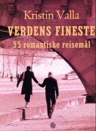 Verdens fineste - 55 romantiske reisemål