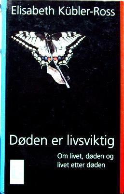 Døden er livsviktig - om livet, døden og livet etter døden