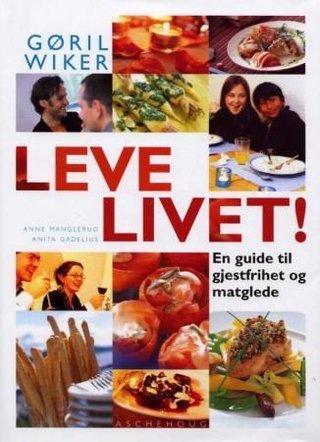 "Leve livet! - en guide til gjestfrihet og matglede" av Gøril Wiker