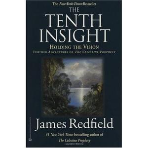 The tenth insight - holding the vision : further adventures of The celestine prophecy