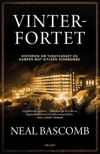 "Vinterfortet historien om tungtvannet og kampen mot Hitlers atombombe" av Neal Bascomb