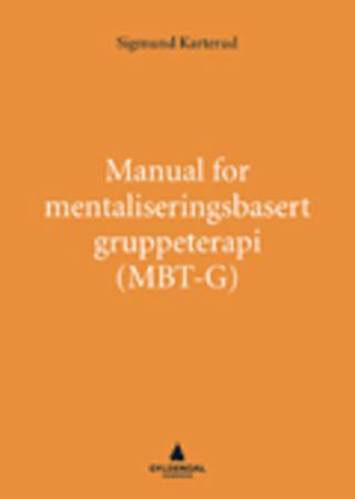 "Manual for mentaliseringsbasert terapi (MBT) og MBT vurderingsskala" av Sigmund Karterud