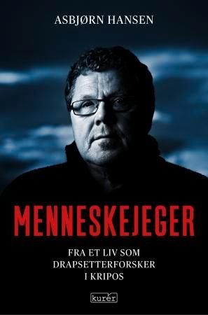 "Menneskejeger fra et liv som drapsetterforsker i Kripos" av Asbjørn Hansen