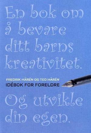 "Idébok for foreldre - en bok om å bevare ditt barns kreativitet - og utvikle din egen" av Fredrik Härén