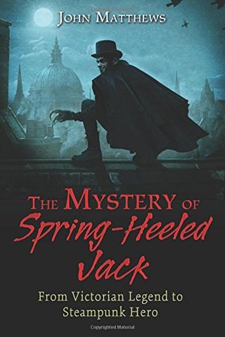 "The Mystery of Spring-Heeled Jack From Victorian Legend to Steampunk Hero" av John Matthews