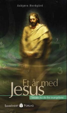 Et år med Jesus - andakter for hver dag i året : tekster fra de fire evangeliene