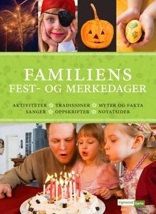 "Familiens fest- og merkedager aktiviteter, tradisjoner, myter og fakta, sanger, oppskrifter, notatsider" av Tine Erika Fuglseth