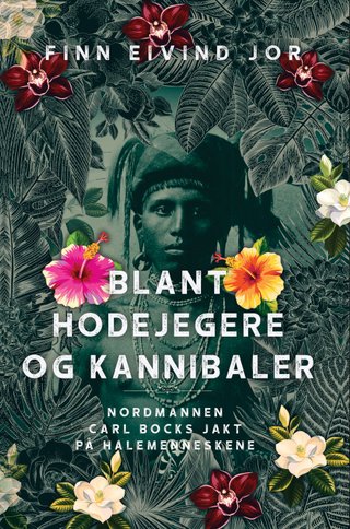 Blant hodejegere og kannibaler - nordmannen Carl Bocks jakt på halemenneskene