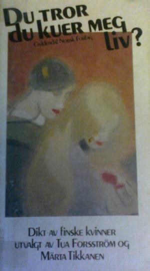 "Du tror du kuer meg liv? dikt av finske kvinner" av Tua Forsström