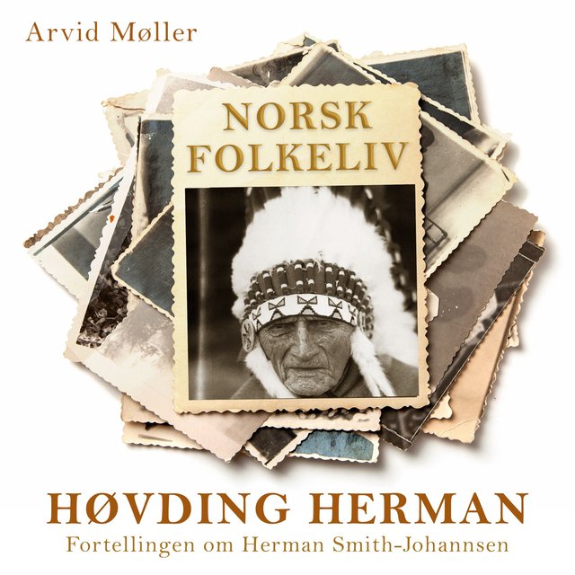 "Høvding Herman - fortellingen om Herman Smith-Johannsen" av Arvid Møller