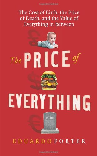 "The Price of Everything The Cost of Birth, the Price of Death, and the Value of Everything in between" av Eduardo Porter