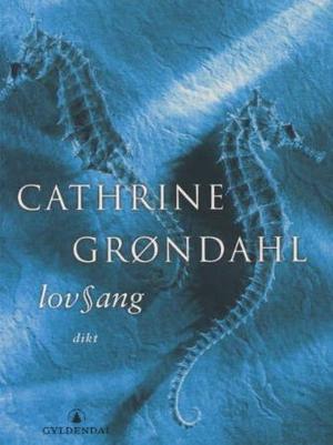 "Lovsang - dikt" av Cathrine Grøndahl