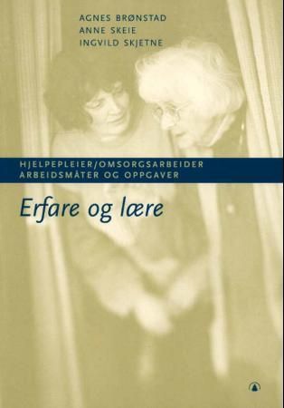 Erfare og lære - hjelpepleier/omsorgsarbeider : arbeidsmåter og oppgaver