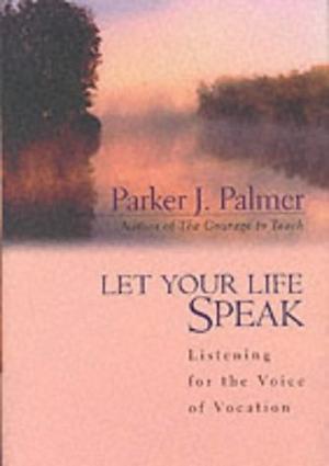 "Let Your Life Speak Listening for the Voice of Vocation (A Jossey Bass title)" av Parker J. Palmer